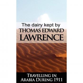 T. E. Lawrence's 1911 Arabian Travel Diary: A Historical Account of Exploration and Adventure