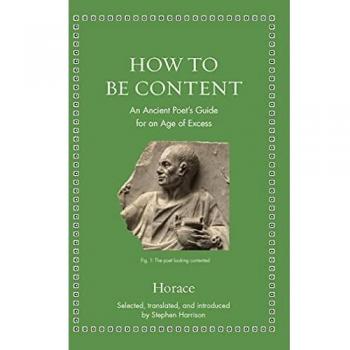 How to Be Content: An Ancient Poet's Guide for an Age of Excess