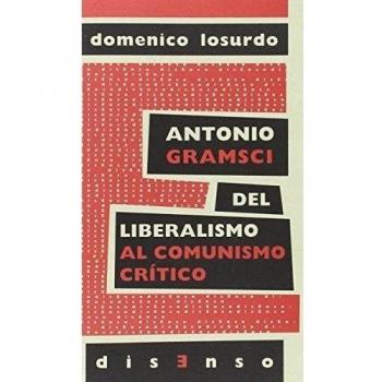 Antonio Gramsci del liberalismo al comunismo crítico