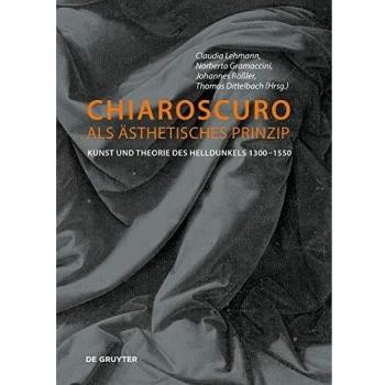 Chiaroscuro als ästhetisches Prinzip: Kunst und Theorie des Helldunkels 1300-1550