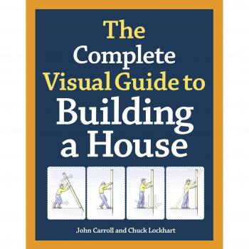 Complete Visual Guide to Building a House, The