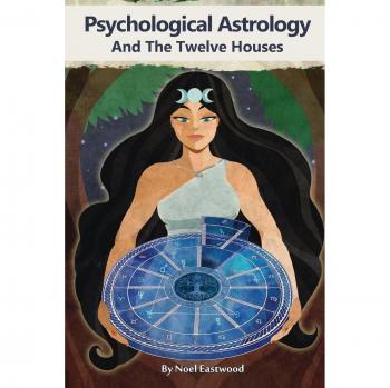 Noel Eastwood's Psychological Astrology and the Twelve Houses: Paperback Guide to Understanding Astrological Influences