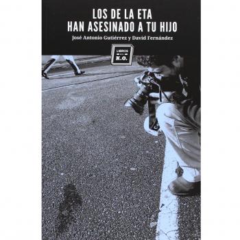 Los De Eta Han Asesinado A Tu Hijo - 2ª Edición - Gutiérrez, José Antonio; Fernández, David