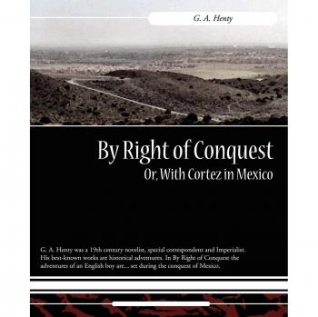 By Right of Conquest: Historical Fiction Novel Set in the Era of Cortez in Mexico