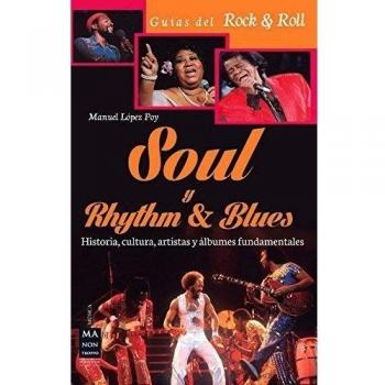 Soul y rhythm & blues: Historia, Cultura, Artistas Y Álbumes Fundamentales