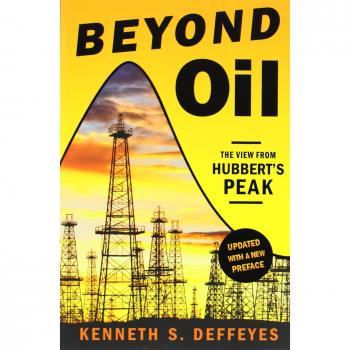 Beyond Oil: Insights from Hubbert's Peak by Kenneth S. Deffeyes