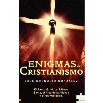 Enigmas del Cristianismo: El Santo Grial, La Sábana Santa, el Arca de la Alianza y otros misterios