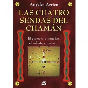 Las Cuatro Sendas Del Chaman: El guerrero, el sanador, el vidente, el maestro