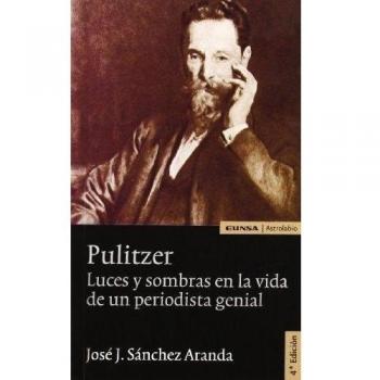 Pulitzer: luces y sombras en la vida de un periodista genial