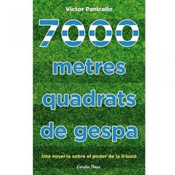 7000 metres quadrats de gespa: Una novel·la sobre el poder de la il·lusió