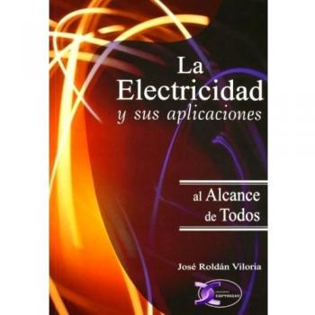 La Electricidad Y Sus Aplicaciones. Al Alcance De Todos - 2ª Edición