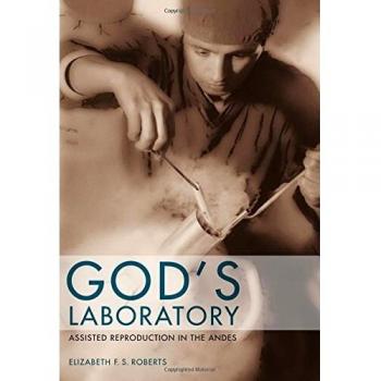 God's Laboratory: Assisted Reproduction in the Andes