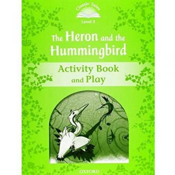Classic Tales 3. The Heron and the Hummingbird. Activity Book and Play