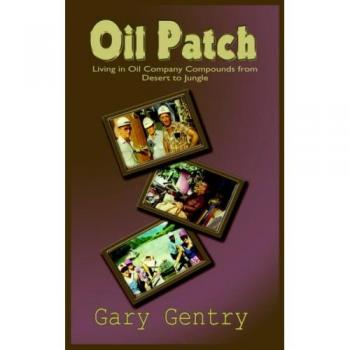 Oil Patch: Living in Oil Company Compounds from Desert to Jungle (Paperback Edition)