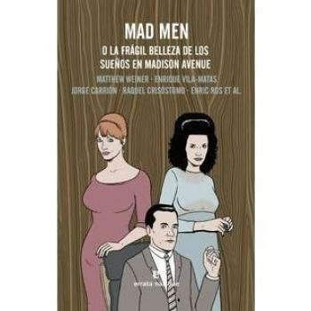Mad Men: O LA FRÁGIL BELLEZA DE LOS SUEÑOS EN MADISON AVENUE - Weiner, Matthew/vila-matas, Enrique/carrión Gálvez, Jorge/y Otros
