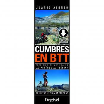 Cumbres en BTT. 30 rutas ciclomontañeras en la Península Ibérica - Juan José Alonso Checa