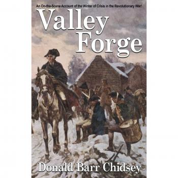 Valley Forge: A Historical Account of the Revolutionary War Winter Crisis (Paperback Edition)