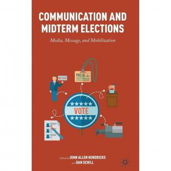 Communication and Midterm Elections: Media, Message, and Mobilization