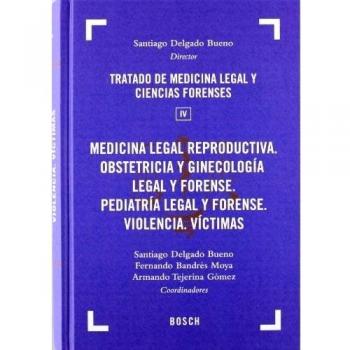 Tratado de Medicina Legal y Ciencias Forenses: Medicina Legal Reproductiva. Obstetricia Y Ginecologia Legal Y Forense: 4 - Delgado Bueno (dir.) / Bandrés Moya / Tejerina Gómez