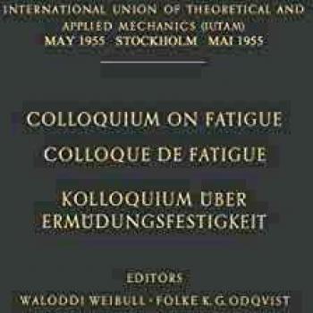 Colloquium on Fatigue / Colloque de Fatigue / Kolloquium über Ermüdungsfestigkeit: Stockholm May 25-27, 1955 Proceedings / Stockholm 25-27 Mai 1955 ... Mai 1955 Verhandlungen