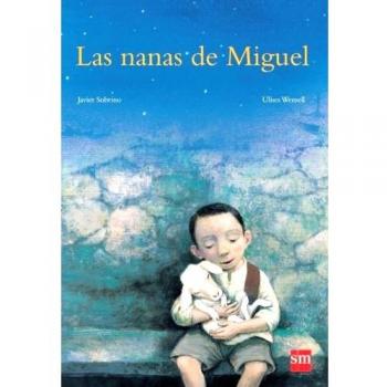Las nanas de Miguel - Sobrino, Javier; Wensell, Ulises