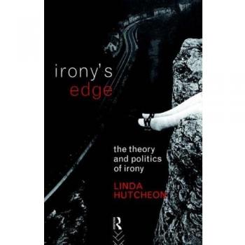 Irony's Edge: The Theory and Politics of Irony