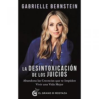 La desintoxicación de los juicios. Abandona las creencias que te impiden vivir una vida mejor - Bernstein, Gabrielle