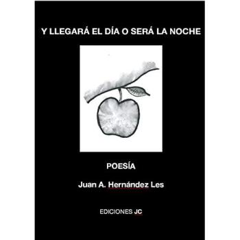 Y llegará el día o será la noche: Poesía