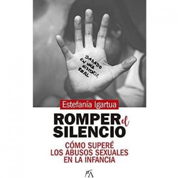 Romper el silencio. Cómo superé los abusos sexuales en la infancia