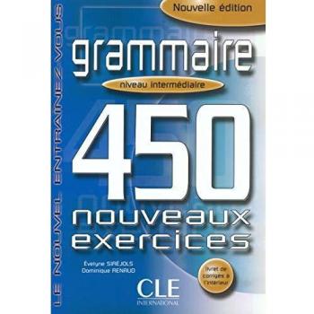 Grammaire. 450 nouveaux exercices. Niveau intermédiaire. Per le Scuole superiori