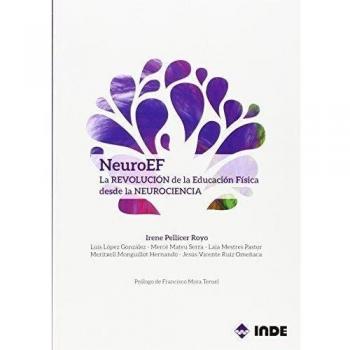 NeuroEF: La REVOLUCIÓN de la Educación Física desde la NEUROCIENCIA - Pellicer Royo, Irene/lópez González, Luis/mateu Serra, Mercè/mestres Pastor, Laia/monguillot Hernand