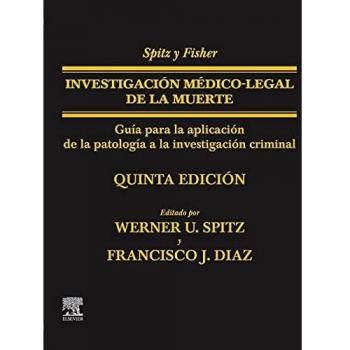 Spitz y Fisher. Investigación médico-legal de la muerte: Guía para la aplicación de la patología a la investigación criminal