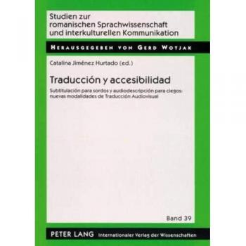 Traducción y accesibilidad: Subtitulación para sordos y audiodescripción para ciegos: nuevas modalidades de Traducción Audiovisual