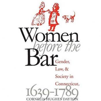 Women Before the Bar: Gender, Law, and Society in Connecticut, 1639-1789