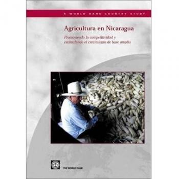 Agricultura en Nicaragua: Promoviendo la Competitivad y Estimulando el Crecimiento de Base Amplia