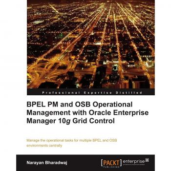 Gestión Operativa de BPEL PM y OSB con Oracle Enterprise Manager 10g Grid Control (Edición en Español)