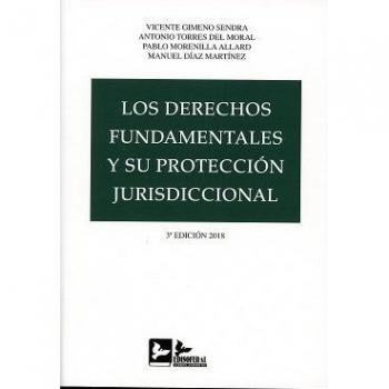LOS DERECHOS FUNDAMENTALES Y SU PROTECCIÓN JURISDICCIONAL - GIMENO SENDRA, VICENTE;TORRES DEL MORAL, ANTONIO;MORENILLA ALLARD, PABLO;DÍAZ MARTÍNEZ, MANUEL