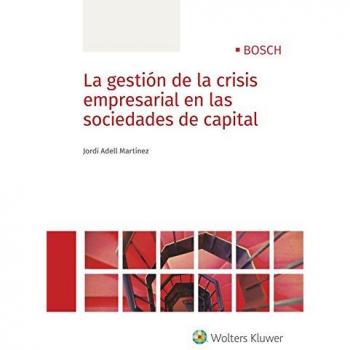 Gestión de la crisis empresarial en las sociedades de capital, La - Adell Martínez, Jordi
