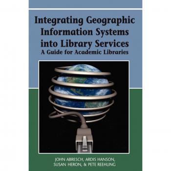 Geographic Information Systems Integration Guide for Academic Libraries (Hardcover)