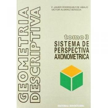 Geometría descriptiva.Tomo III. Sistema Axonométrico.