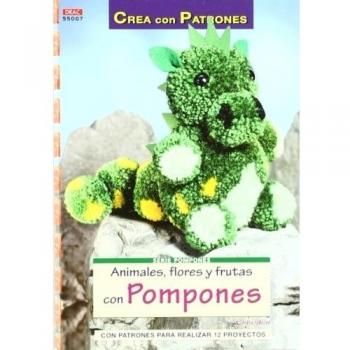 ANIMALES, FLORES Y FRUTAS CON POMPONES: CON PATRONES PARA REALIZAR 12 PROYECTOS