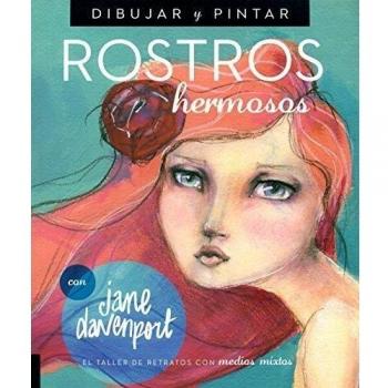 Dibujar y pintar rostros hermosos: El taller de retratos con medios mixtos - Jane Davenport
