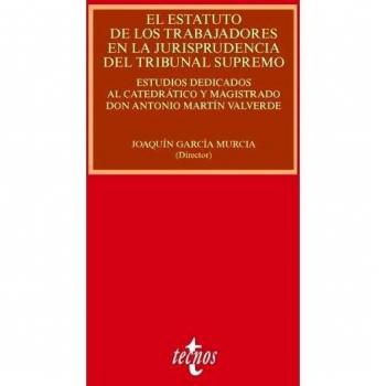 El Estatuto de los Trabajadores en la jurisprudencia del Tribunal Supremo: Estudios dedicados al catedrático y magistrado don Antonio Martín Valverde