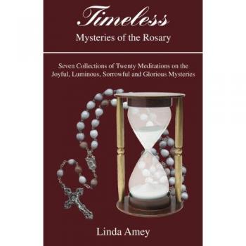 Timeless Rosary Mysteries by Linda Amey