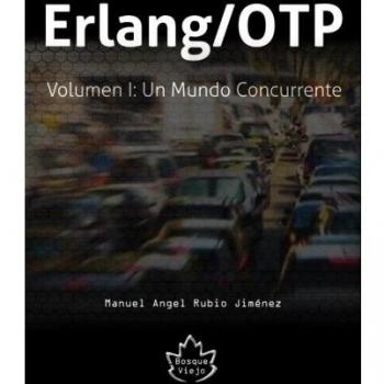 Erlang/OTP Volumen I: Un Mundo Concurrente: 1