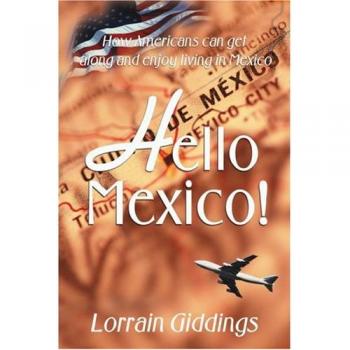 Hello Mexico: A Guide for Americans to Embrace and Enjoy Life in Mexico
