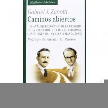 Caminos abiertos: Un análisis filosófico de la historia de la epistemología de la economía - Gabriel Zanotti (argentino)