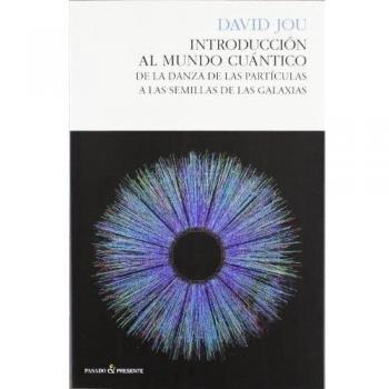 Introducción Al Mundo Cuántico - 2ª Edición: De la danza de las partículas a las semillas de galaxia