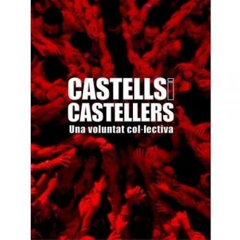 Castells i castellers. Una voluntat col.lectiva