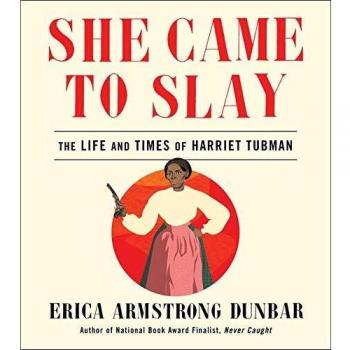 She Came to Slay: The Life and Times of Harriet Tubman